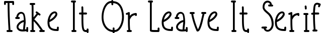 Take It Or LEave It Serif