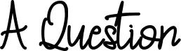 A Question
