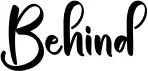 Behind