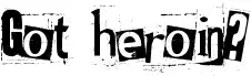Got heroin?