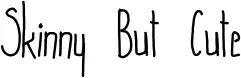 Skinny But Cute