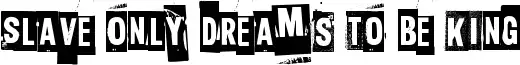 Slave only dreams to be king